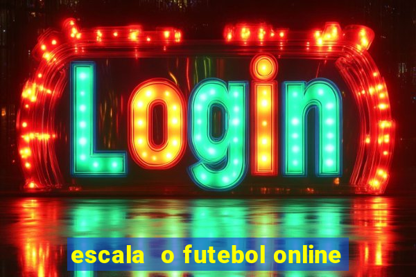 escala  o futebol online